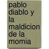 Pablo Diablo Y La Maldicion De La Momia door Francesca Simon
