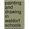 Painting and Drawing in Waldorf Schools by Thomas Wildgruber