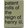 Patent Rolls Of The Reign Of Henry Iii. door Great Britain Public Record Office