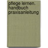 Pflege lernen. Handbuch Praxisanleitung by Michael Mayer