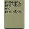 Philosophy, Psychology and Psychologism door Dale Jacquette