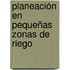 Planeación en Pequeñas Zonas de Riego