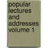 Popular Lectures and Addresses Volume 1