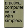 Practical Computer Vision With Simplecv door Kurt Demaggd