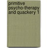 Primitive Psycho-Therapy And Quackery 1 by Robert Means Lawrence