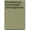 Privatisierung kommunalen Wohneigentums door Matthias Sträßer