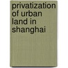 Privatization of Urban Land in Shanghai door Ling Li Hin