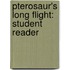 Pterosaur's Long Flight: Student Reader