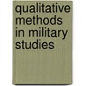 Qualitative Methods in Military Studies door Helena Carreiras