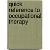 Quick Reference To Occupational Therapy by Kathlyn L. Reed