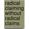 Radical Claiming Without Radical Claims by Oksana Dutchak