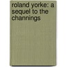 Roland Yorke: a Sequel to the Channings door Mrs Henry Wood