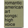 Romantic American Art Songs: High Voice by Authors Various