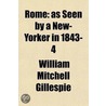 Rome; As Seen by a New-Yorker in 1843-4 door William Mitchell Gillespie