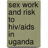 Sex Work And Risk To Hiv/aids In Uganda door Simon Sentumbwe
