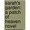 Sarah's Garden: A Patch Of Heaven Novel by Kelly Long
