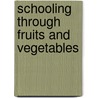 Schooling Through Fruits And Vegetables door Jeannie B. Moise