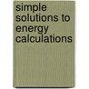 Simple Solutions To Energy Calculations door Richard Vaillencourt
