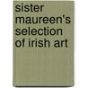 Sister Maureen's Selection Of Irish Art door Maureen Macmahon