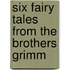Six Fairy Tales from the Brothers Grimm
