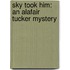 Sky Took Him: An Alafair Tucker Mystery