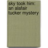 Sky Took Him: An Alafair Tucker Mystery door Donis Casey