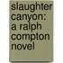 Slaughter Canyon: A Ralph Compton Novel
