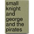 Small Knight and George and the Pirates