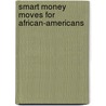 Smart Money Moves For African-Americans door Kelvin Boston