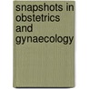 Snapshots in Obstetrics and Gynaecology door Richa Saxena