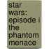 Star Wars: Episode I the Phantom Menace