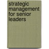Strategic Management for Senior Leaders door United States Government