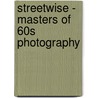 Streetwise - Masters Of 60S Photography by Andy Grundberg