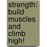 Strength: Build Muscles and Climb High! door Ellen Labrecque