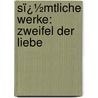 Sï¿½Mtliche Werke: Zweifel Der Liebe door Julius Wolff