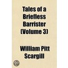 Tales of a Briefless Barrister Volume 1 door William Pitt Scargill