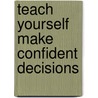 Teach Yourself Make Confident Decisions door Karen Mannering