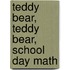 Teddy Bear, Teddy Bear, School Day Math