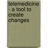 Telemedicine - a tool to create changes by Jane Clemensen