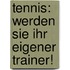 Tennis: Werden Sie Ihr Eigener Trainer!