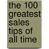 The 100 Greatest Sales Tips Of All Time