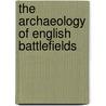 The Archaeology of English Battlefields door Richard Morris