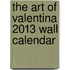 The Art of Valentina 2013 Wall Calendar