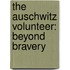The Auschwitz Volunteer: Beyond Bravery