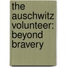The Auschwitz Volunteer: Beyond Bravery door Witold Pilecki