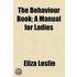 The Behaviour Book; A Manual For Ladies