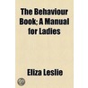 The Behaviour Book; A Manual For Ladies door Eliza Leslie