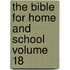 The Bible for Home and School Volume 18