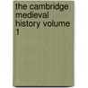 The Cambridge Medieval History Volume 1 by John B. Bury
