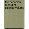The Canadian Record of Science Volume 1 by Natural History Society of Montreal